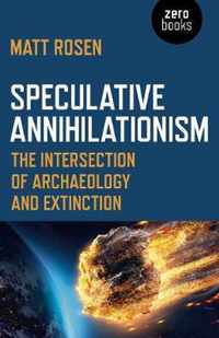 Speculative Annihilationism  The Intersection of Archaeology and Extinction