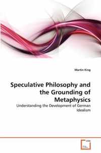 Speculative Philosophy and the Grounding of Metaphysics