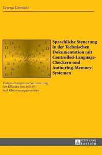 Sprachliche Steuerung in Der Technischen Dokumentation Mit Controlled-Language-Checkern Und Authoring-Memory-Systemen