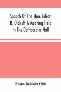 Speech Of The Hon. Edson B. Olds At A Meeting Held In The Democratic Hall, At Circleville, Ohio, On The 9Th Of February, 1856