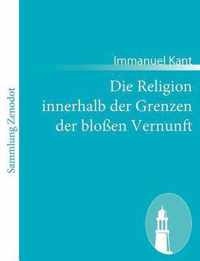 Die Religion innerhalb der Grenzen der blossen Vernunft