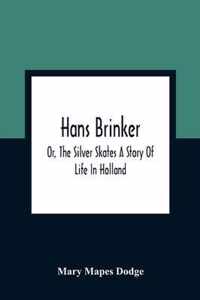 Hans Brinker; Or, The Silver Skates A Story Of Life In Holland