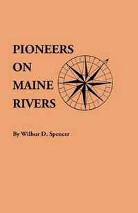 Pioneers on Maine Rivers, with Lists to 1651. Compiled from Original Sources