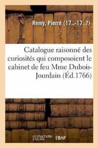 Catalogue Raisonne Des Curiosites Qui Composoient Le Cabinet de Feu Mme Dubois-Jourdain