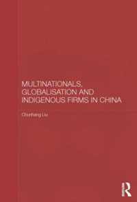 Multinationals, Globalisation and Indigenous Firms in China