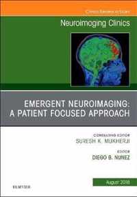 Emergent Neuroimaging: A Patient Focused Approach, An Issue of Neuroimaging Clinics of North America