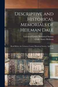 Descriptive and Historical Memorials of Heilman Dale; Read Before the Lebanon County Historical Society, April 16, 1909