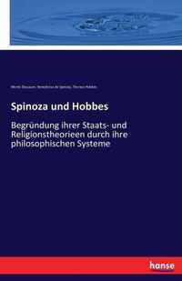 Spinoza und Hobbes: Begründung ihrer Staats- und Religionstheorieen durch ihre philosophischen Systeme