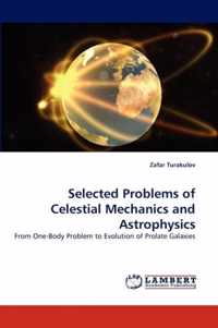 Selected Problems of Celestial Mechanics and Astrophysics