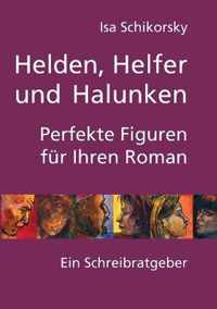 Helden, Helfer und Halunken. Perfekte Figuren fur Ihren Roman