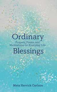 Ordinary Blessings Prayers, Poems, and Meditations for Everyday Life