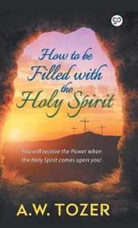 How to be filled with the Holy Spirit