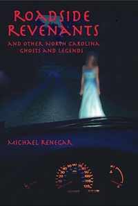 Roadside Revenants and Other North Carolina Ghosts and Legends