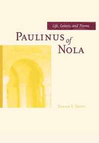 Paulinus Of Nola - Life, Letters, & Poems