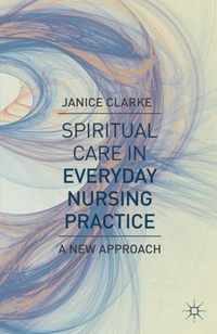 Spiritual Care in Everyday Nursing Practice