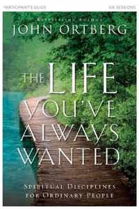 The Life You've Always Wanted Participant's Guide Spiritual Disciplines for Ordinary People