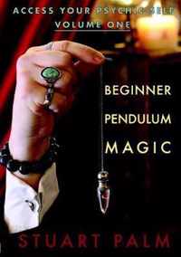 Access Your Psychic Self - Volume One - Beginner Pendulum Magic