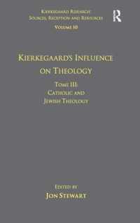 Volume 10, Tome III: Kierkegaard's Influence on Theology: Catholic and Jewish Theology