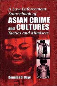 A Law Enforcement Sourcebook of Asian Crime and CulturesTactics and Mindsets