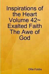 Inspirations of the Heart Volume 42 Exalted Faith The Awe of God