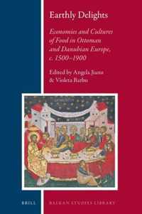 Earthly Delights: Economies and Cultures of Food in Ottoman and Danubian Europe, C. 1500-1900