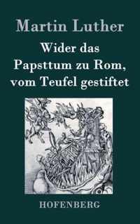 Wider das Papsttum zu Rom, vom Teufel gestiftet