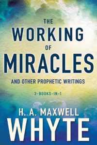 The Working of Miracles and Other Prophetic Writings