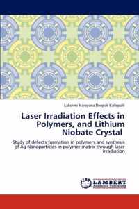 Laser Irradiation Effects in Polymers, and Lithium Niobate Crystal