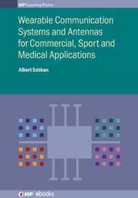 Wearable Communication Systems and Antennas for Commercial, Sport and Medical Applications