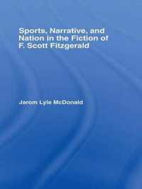 Sports, Narrative, and Nation in the Fiction of F. Scott Fitzgerald