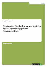 Sportmotive. Eine Reflektion von Ansatzen aus der Sportpadagogik und Sportpsychologie