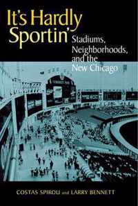 It's Hardly Sportin - Stadiums, Neighborhoods and the New Chicago