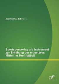 Sportsponsoring als Instrument zur Erhoehung der monetaren Mittel im Profifussball