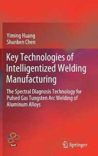 Key Technologies of Intelligentized Welding Manufacturing