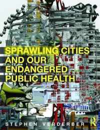 Sprawling Cities and Our Endangered Public Health