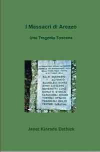 I Massacri Di Arezzo. UNA Tragedia Toscana