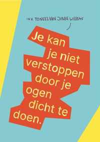 Je kan je niet verstoppen door je ogen dicht te doen