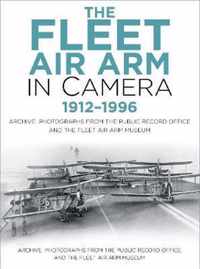 The Fleet Air Arm in Camera 1912-1996