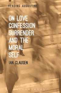 On Love, Confession, Surrender and the Moral Self