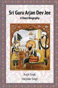 Sri Guru Arjan Dev Jee - A Short Biography