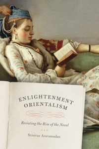 Enlightenment Orientalism - Resisting the Rise of the Novel