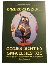 Boek - Oogjes dicht en snaveltjes toe - Onze zorg is ziek - Rob Flederus