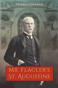 Mr. Flagler's St. Augustine