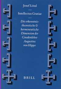 Intellectus Gratiae: Die Erkenntnistheoretische Und Hermeneutische Dimension Der Gnadenlehre Augustins Von Hippo