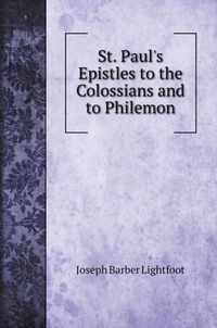 St. Paul's Epistles to the Colossians and to Philemon. St. Paul's Epistles to the Colossians and to Philemon