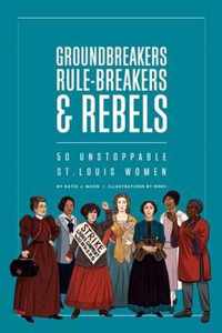 Groundbreakers, Rule-breakers & Rebels