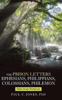 The Prison Letters Ephesians, Philippians, Colossians, Philemon