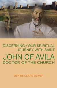 Discerning Your Spiritual Journey with Saint John of Avila, Doctor of the Church