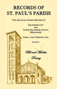 Records of St. Paul's Parish, The Anglican Church Records of Baltimore City and Lower Baltimore County, Maryland, Volume 1