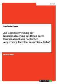 Zur Weiterentwicklung der Konzeptualisierung des Boesen durch Hannah Arendt. Zur politischen Ausgrenzung Einzelner aus der Gesellschaft